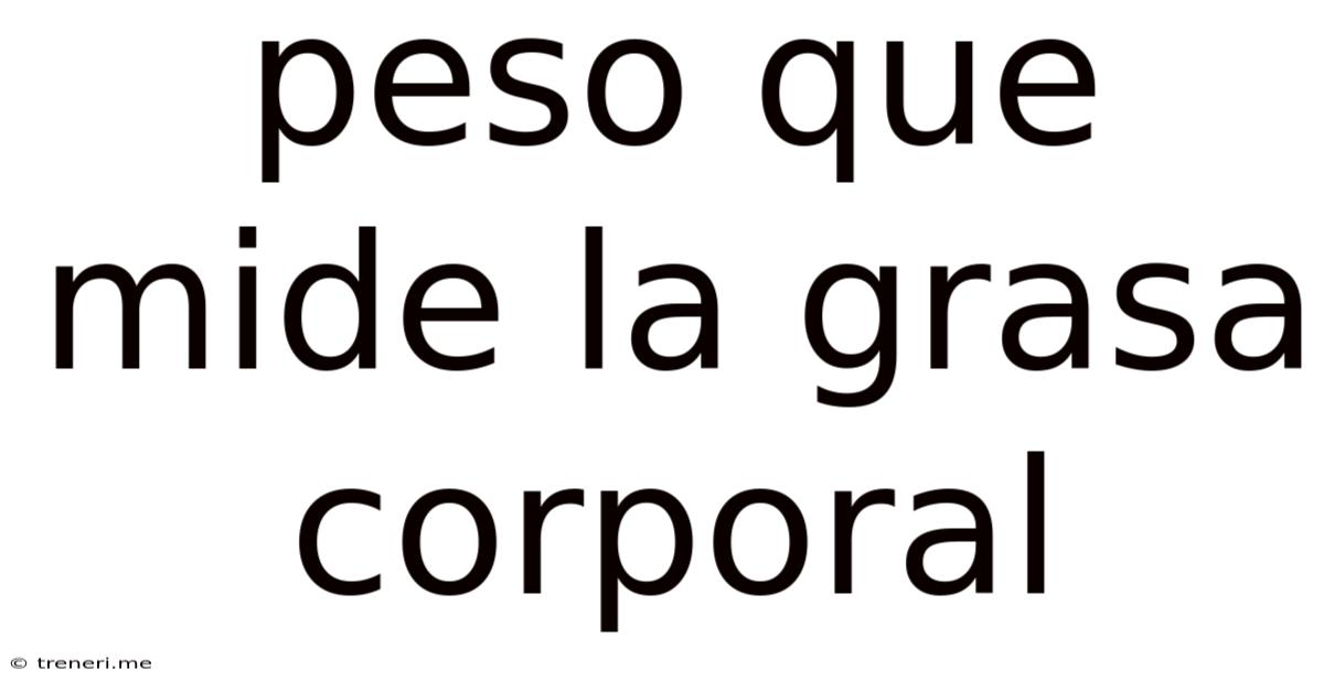 Peso Que Mide La Grasa Corporal