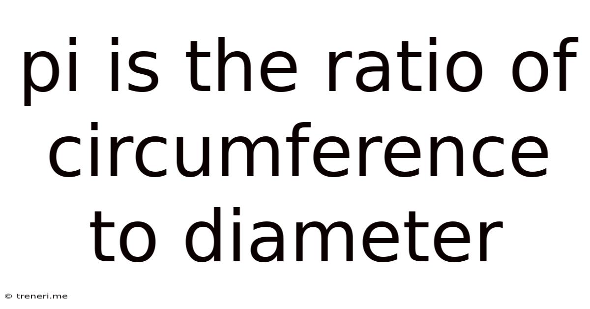 Pi Is The Ratio Of Circumference To Diameter