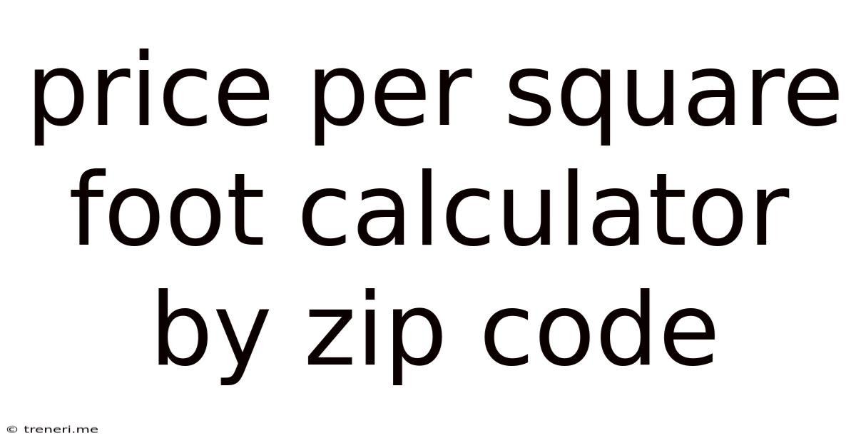 Price Per Square Foot Calculator By Zip Code