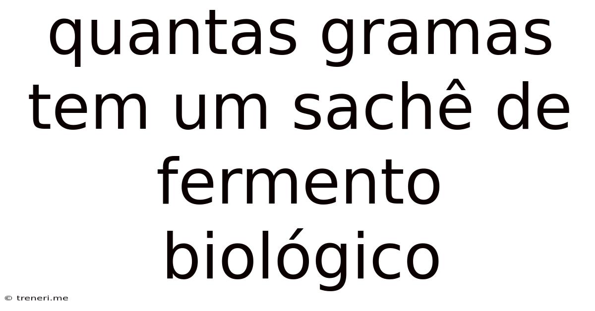 Quantas Gramas Tem Um Sachê De Fermento Biológico