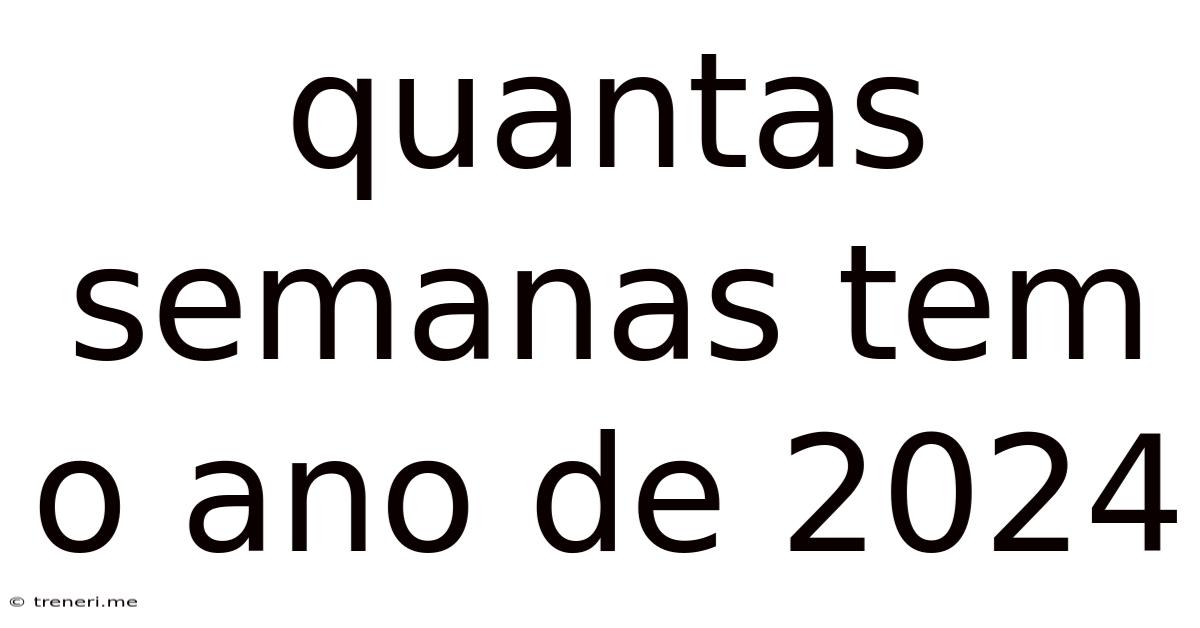 Quantas Semanas Tem O Ano De 2024