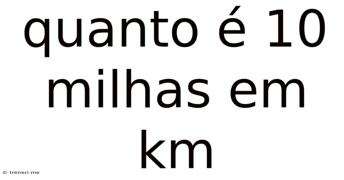 Quanto É 10 Milhas Em Km