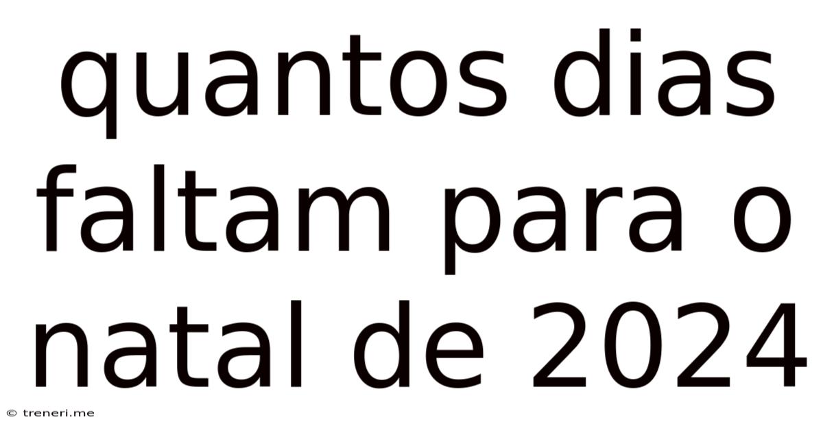 Quantos Dias Faltam Para O Natal De 2024