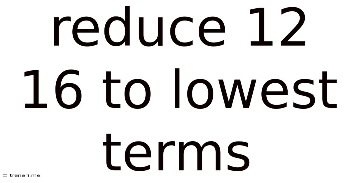 Reduce 12 16 To Lowest Terms