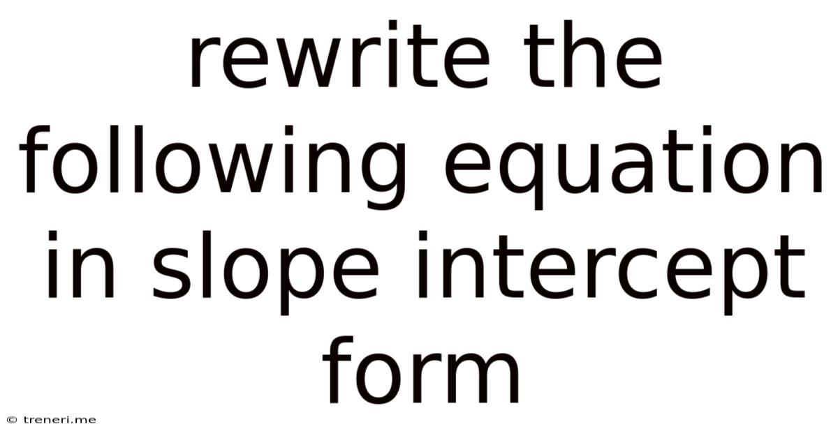 Rewrite The Following Equation In Slope Intercept Form