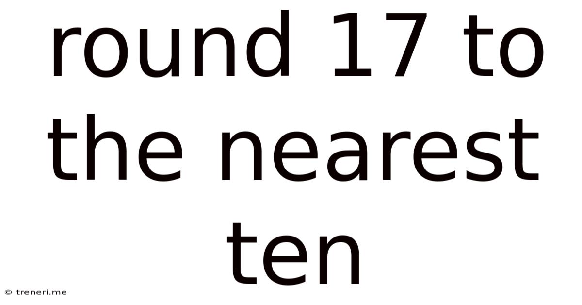 Round 17 To The Nearest Ten