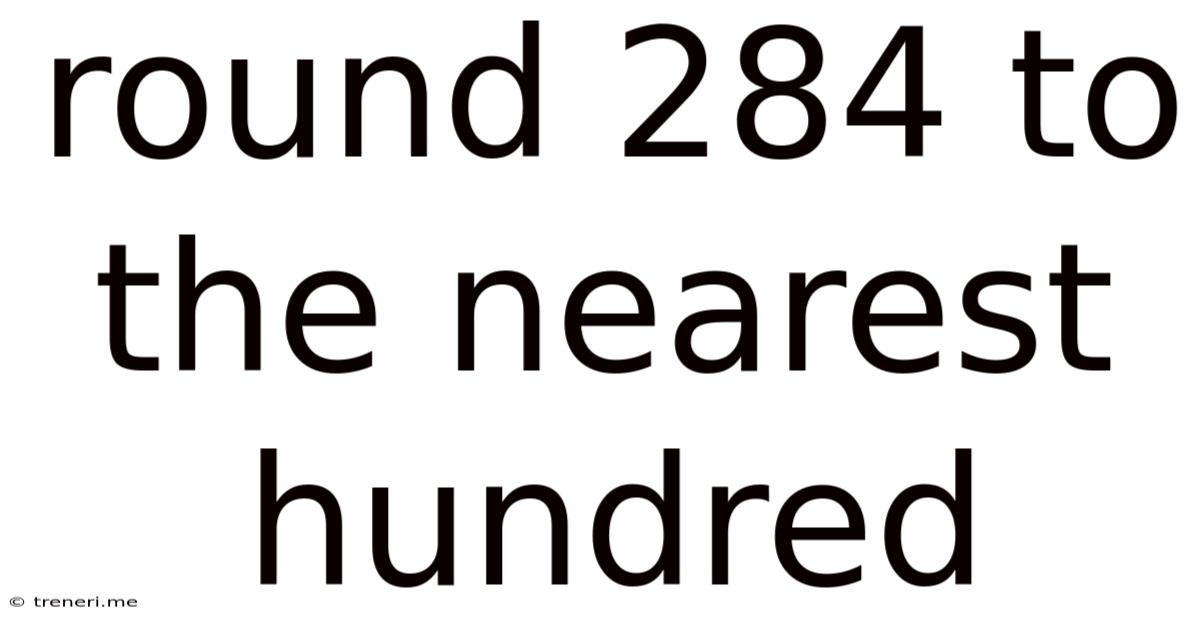 Round 284 To The Nearest Hundred