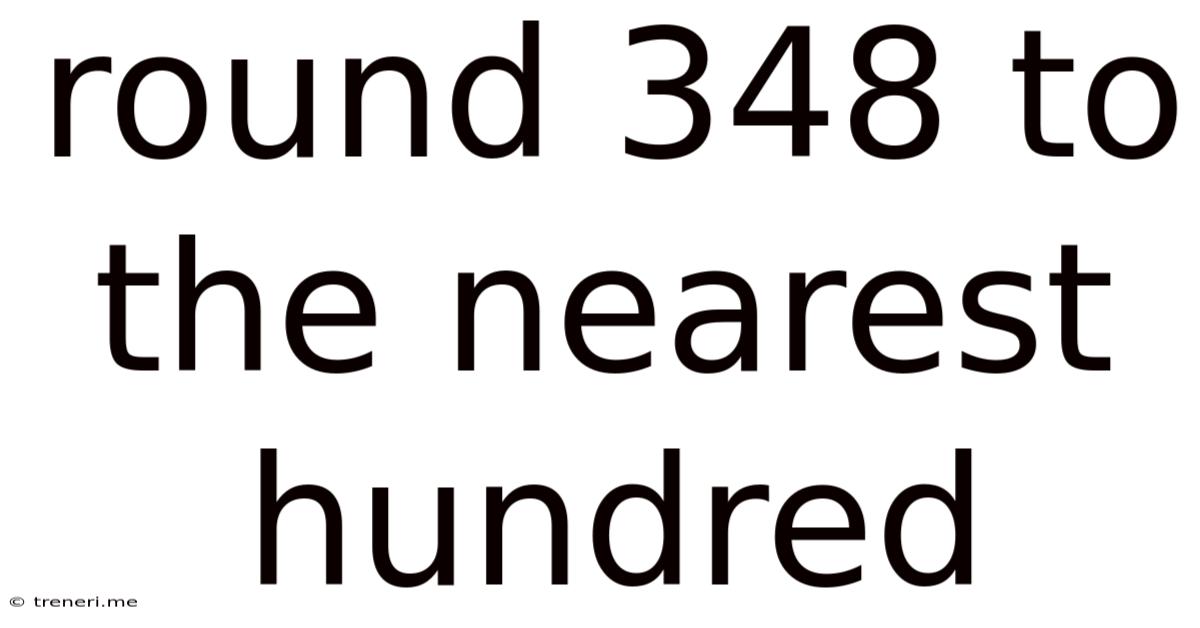 Round 348 To The Nearest Hundred
