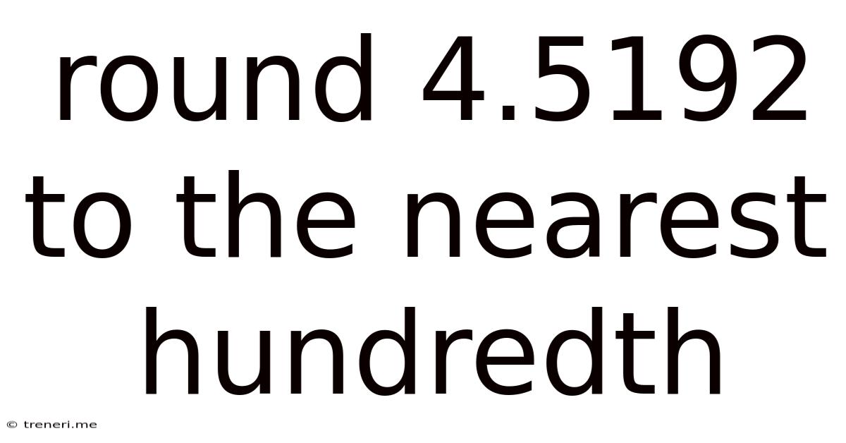 Round 4.5192 To The Nearest Hundredth