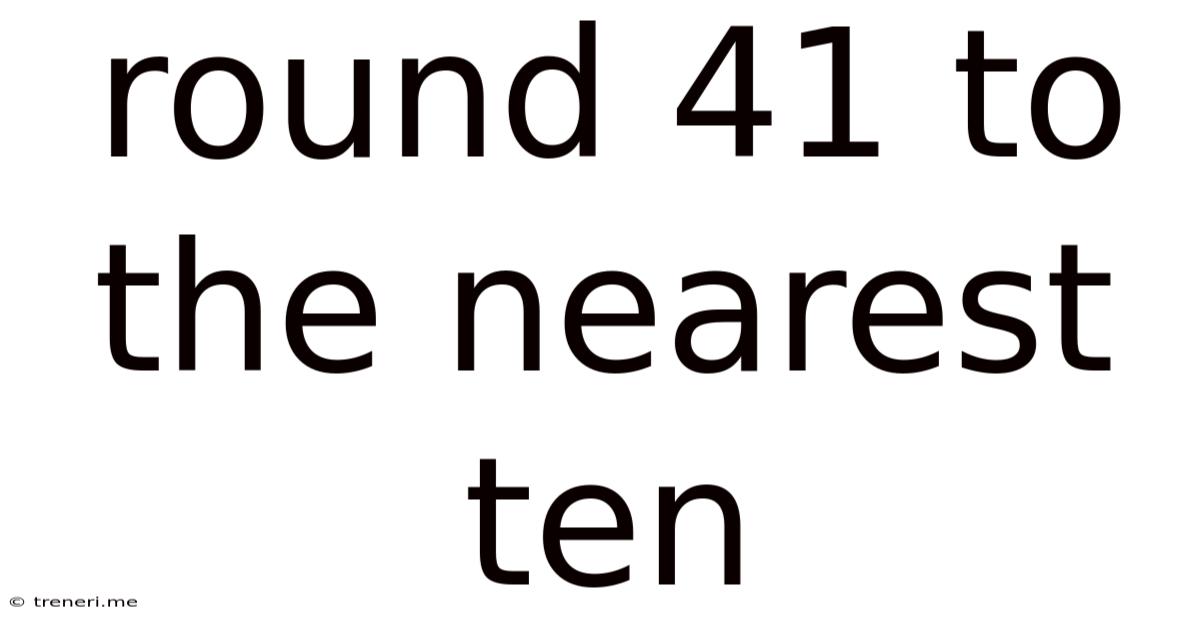 Round 41 To The Nearest Ten