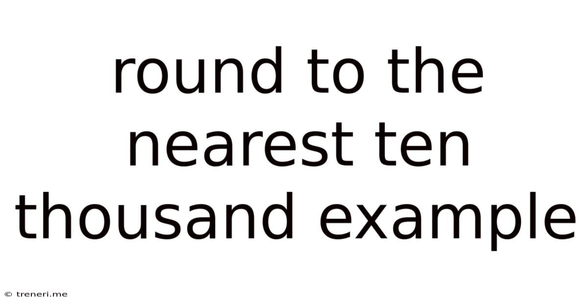 Round To The Nearest Ten Thousand Example