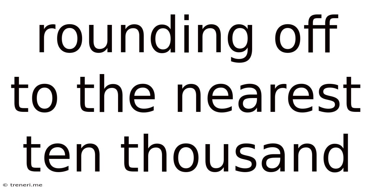 Rounding Off To The Nearest Ten Thousand
