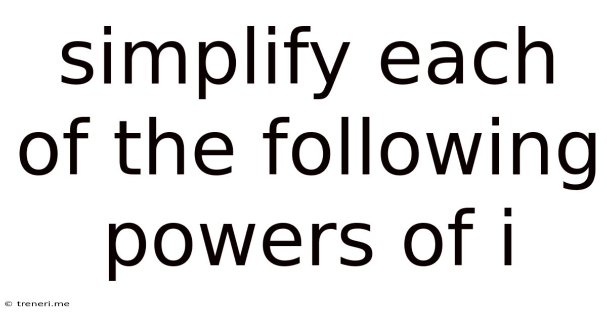 Simplify Each Of The Following Powers Of I