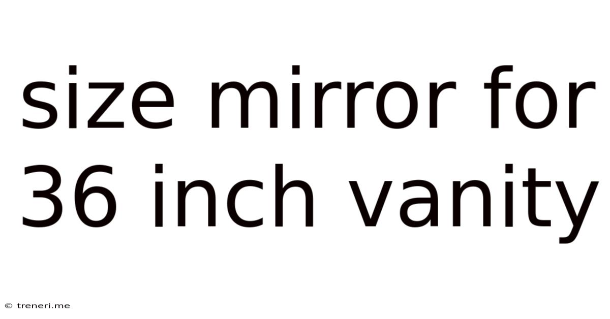 Size Mirror For 36 Inch Vanity