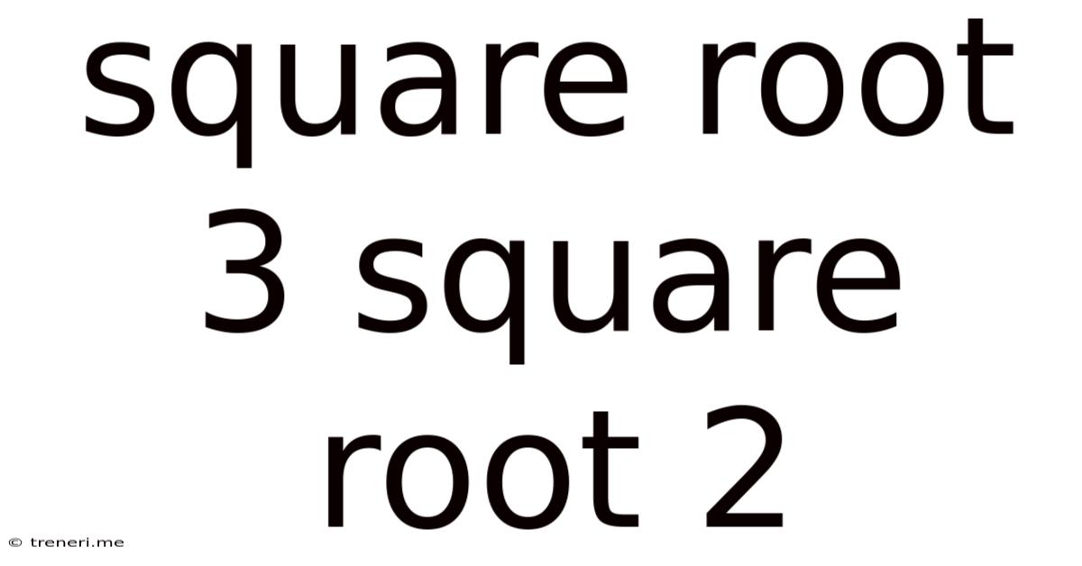 Square Root 3 Square Root 2