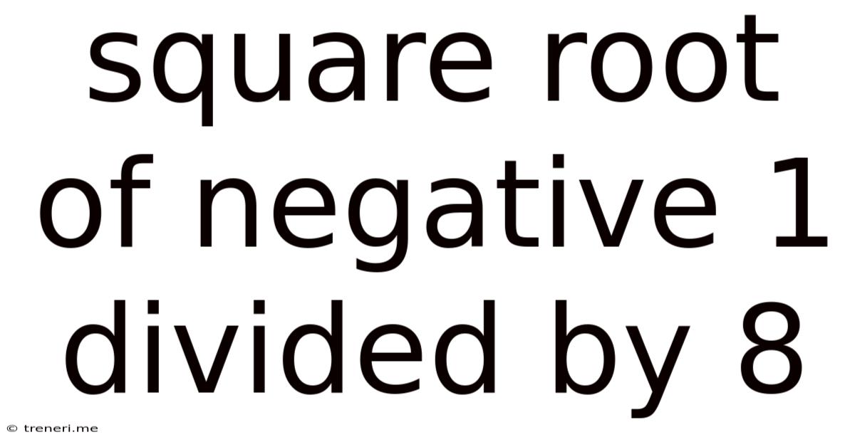 Square Root Of Negative 1 Divided By 8