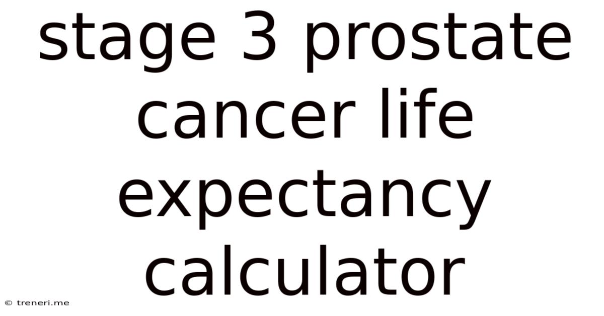 Stage 3 Prostate Cancer Life Expectancy Calculator