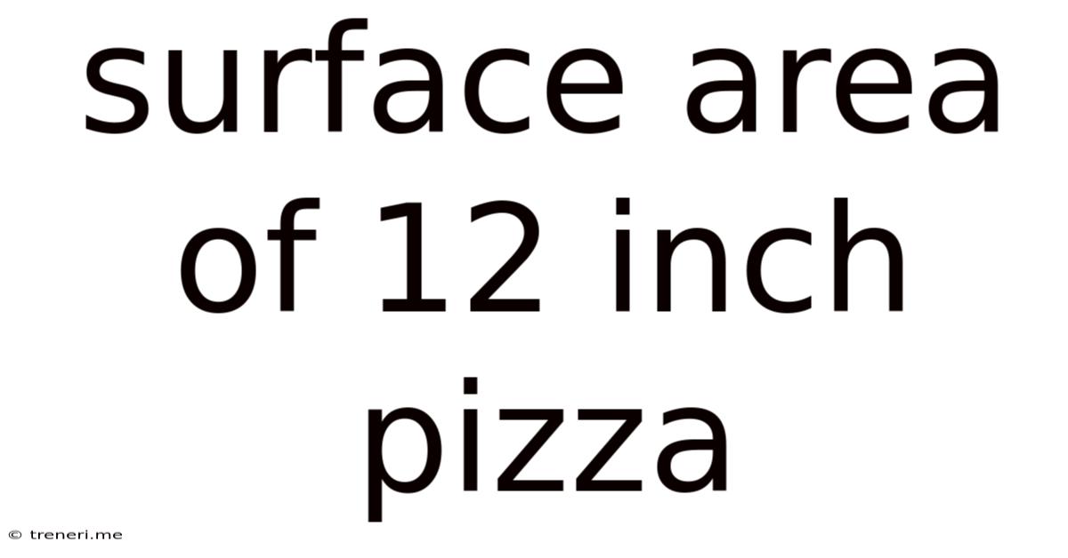 Surface Area Of 12 Inch Pizza