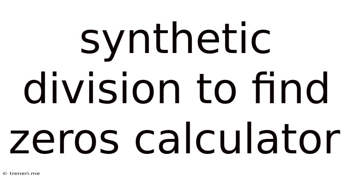 Synthetic Division To Find Zeros Calculator