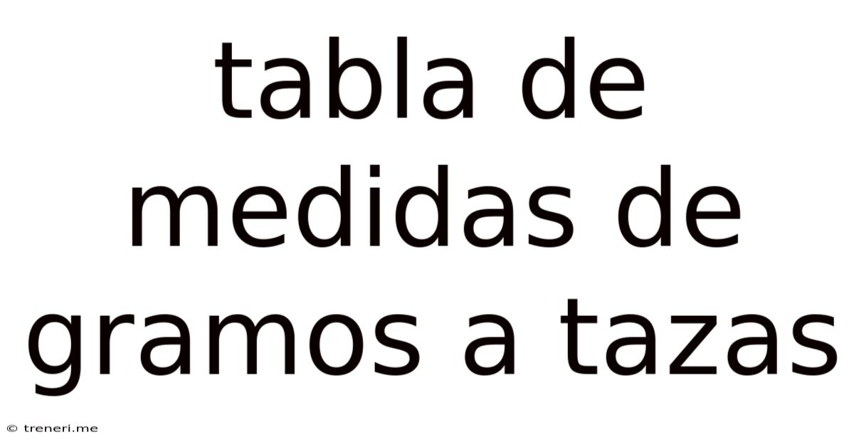 Tabla De Medidas De Gramos A Tazas