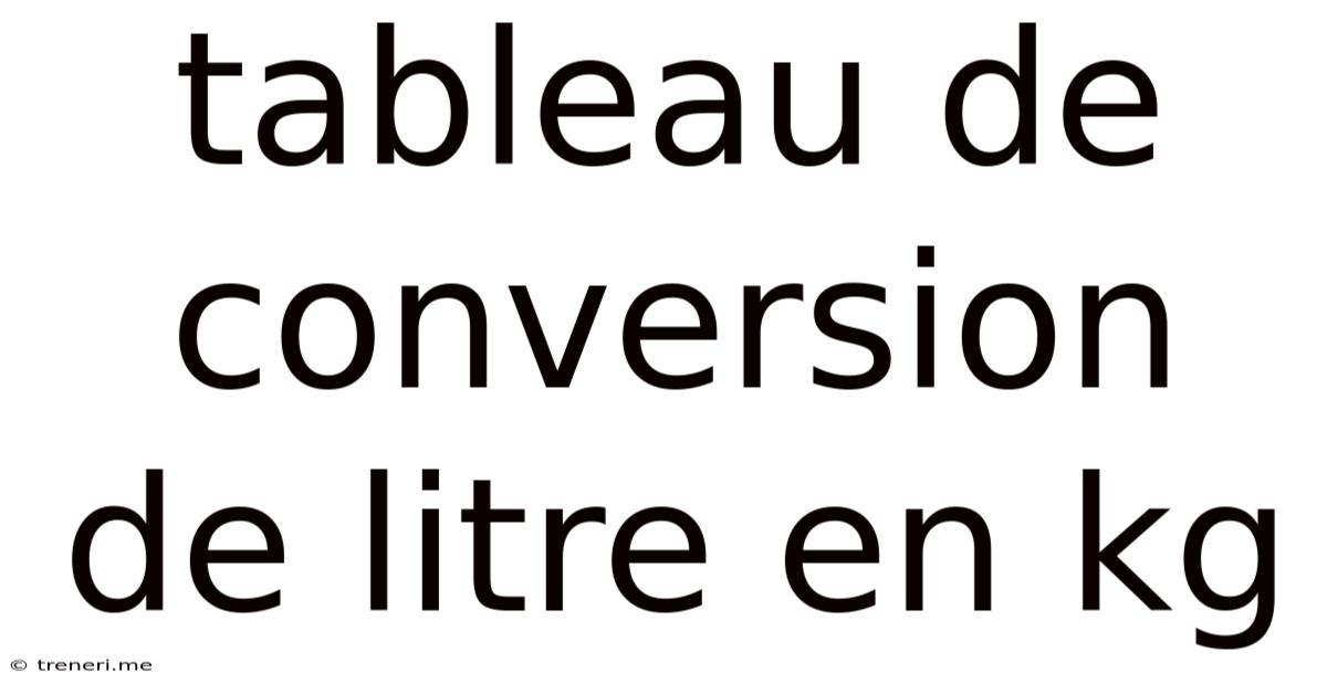 Tableau De Conversion De Litre En Kg