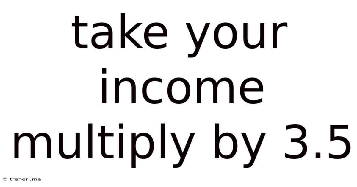 Take Your Income Multiply By 3.5