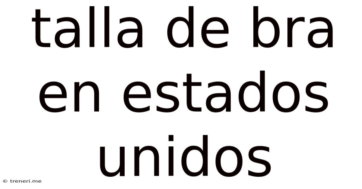 Talla De Bra En Estados Unidos