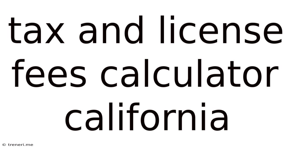 Tax And License Fees Calculator California