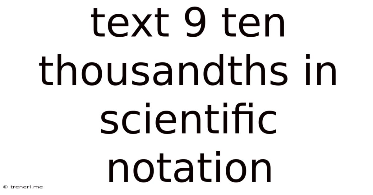 Text 9 Ten Thousandths In Scientific Notation