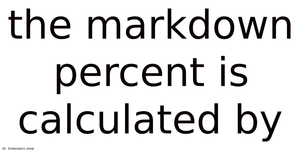 The Markdown Percent Is Calculated By