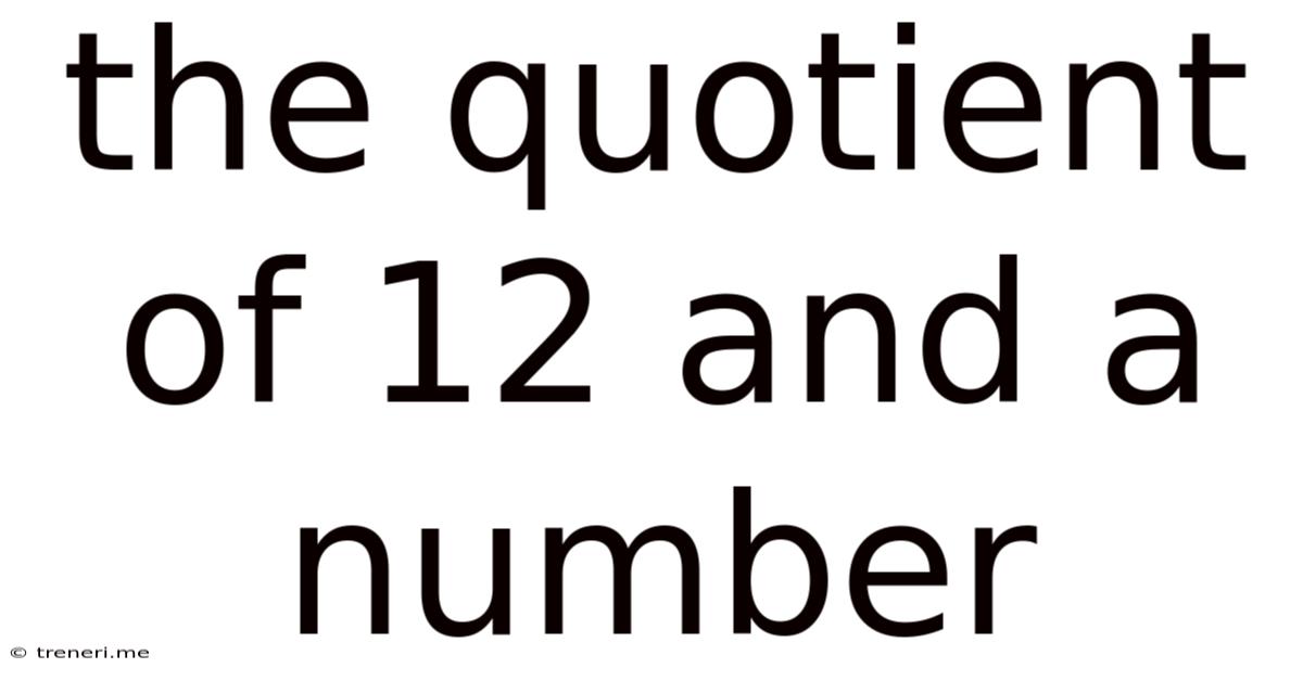 The Quotient Of 12 And A Number