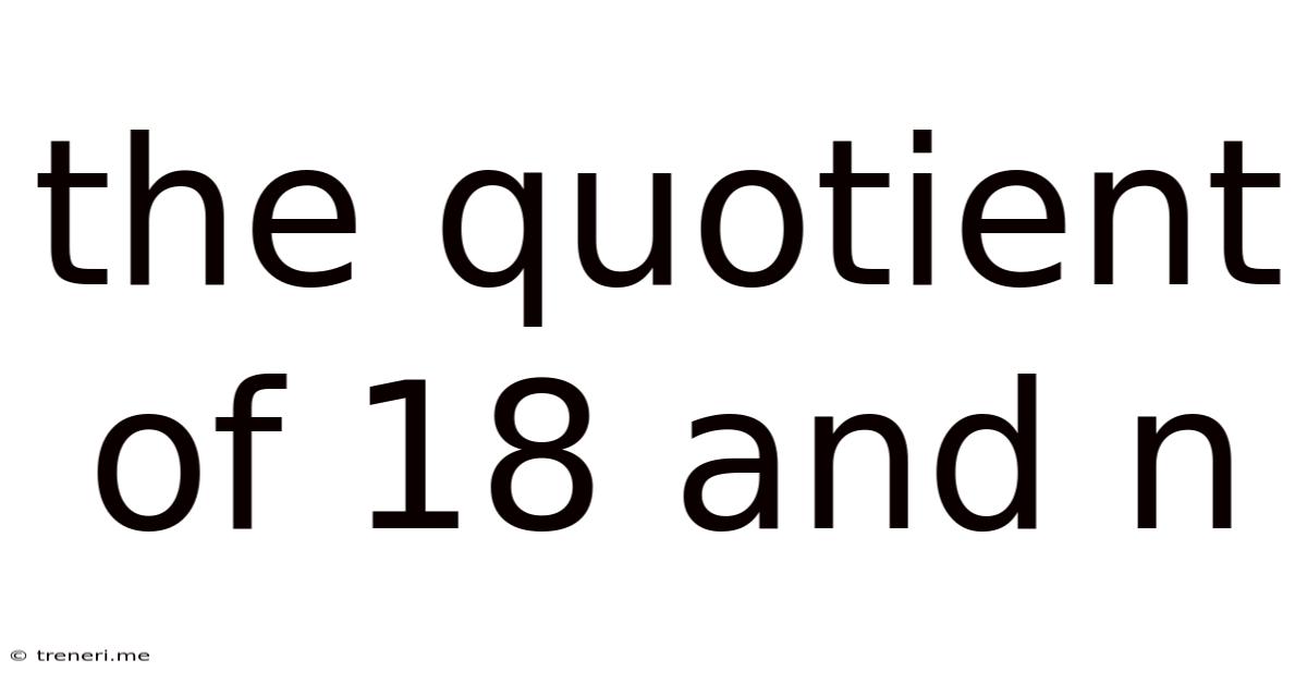 The Quotient Of 18 And N