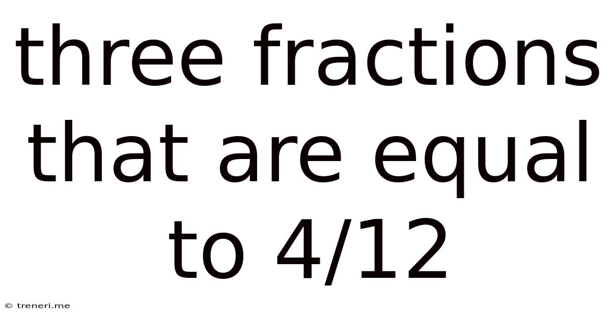 Three Fractions That Are Equal To 4/12