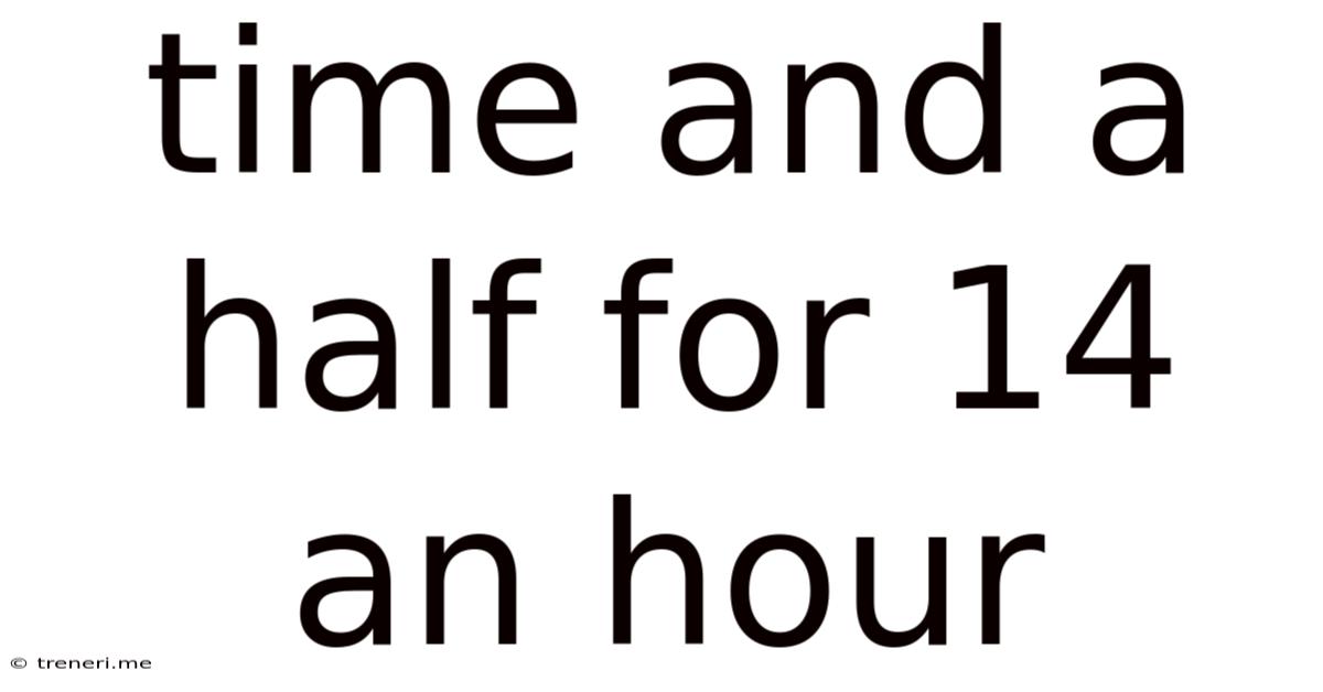 Time And A Half For 14 An Hour