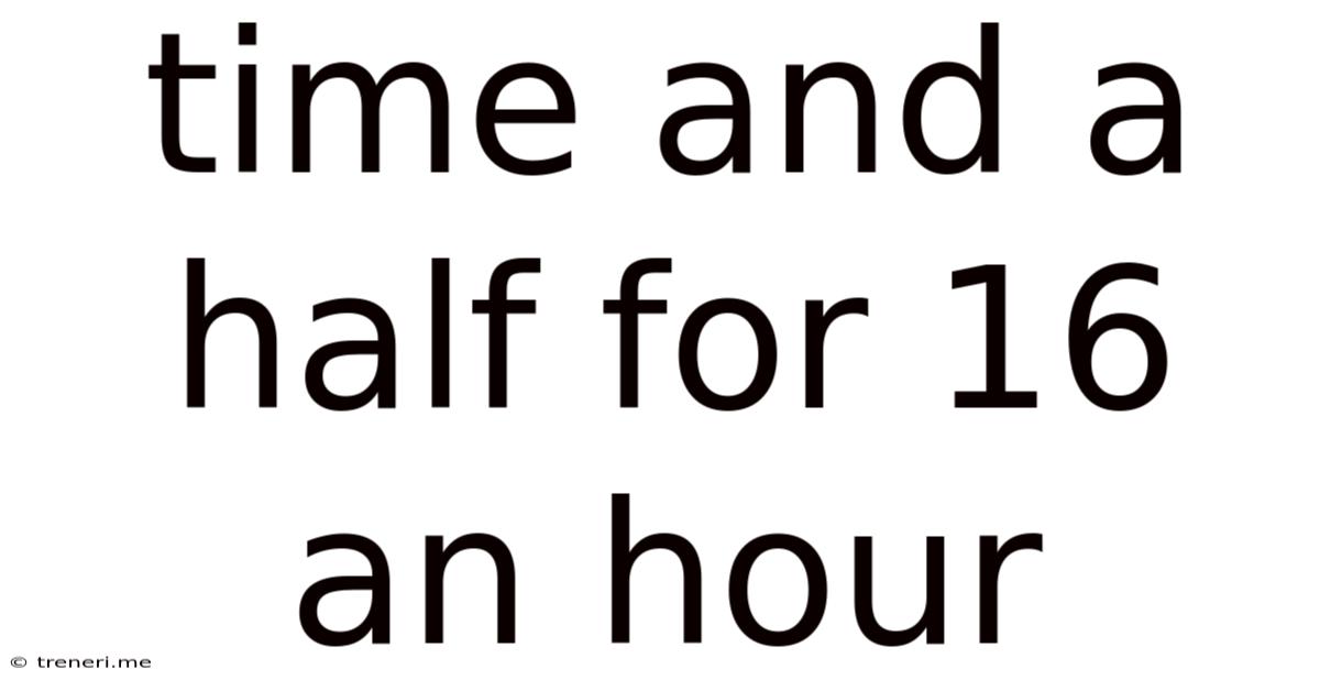 Time And A Half For 16 An Hour