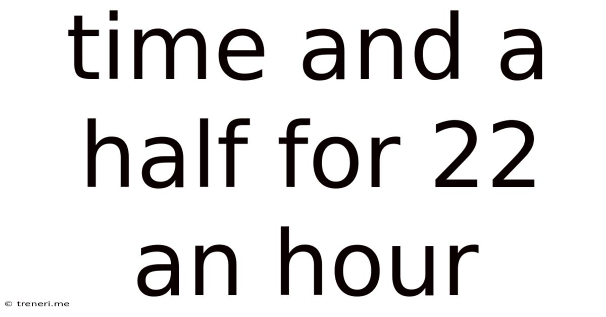 Time And A Half For 22 An Hour