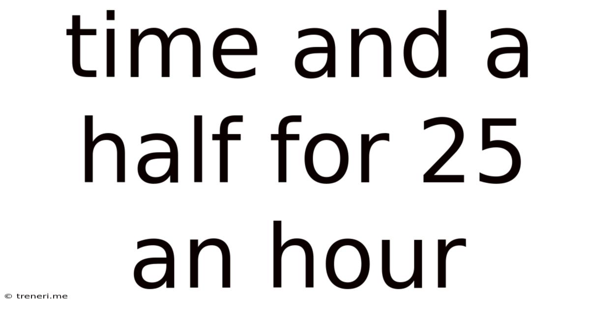 Time And A Half For 25 An Hour