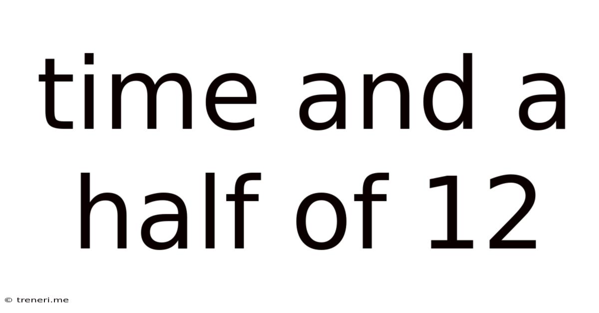 Time And A Half Of 12
