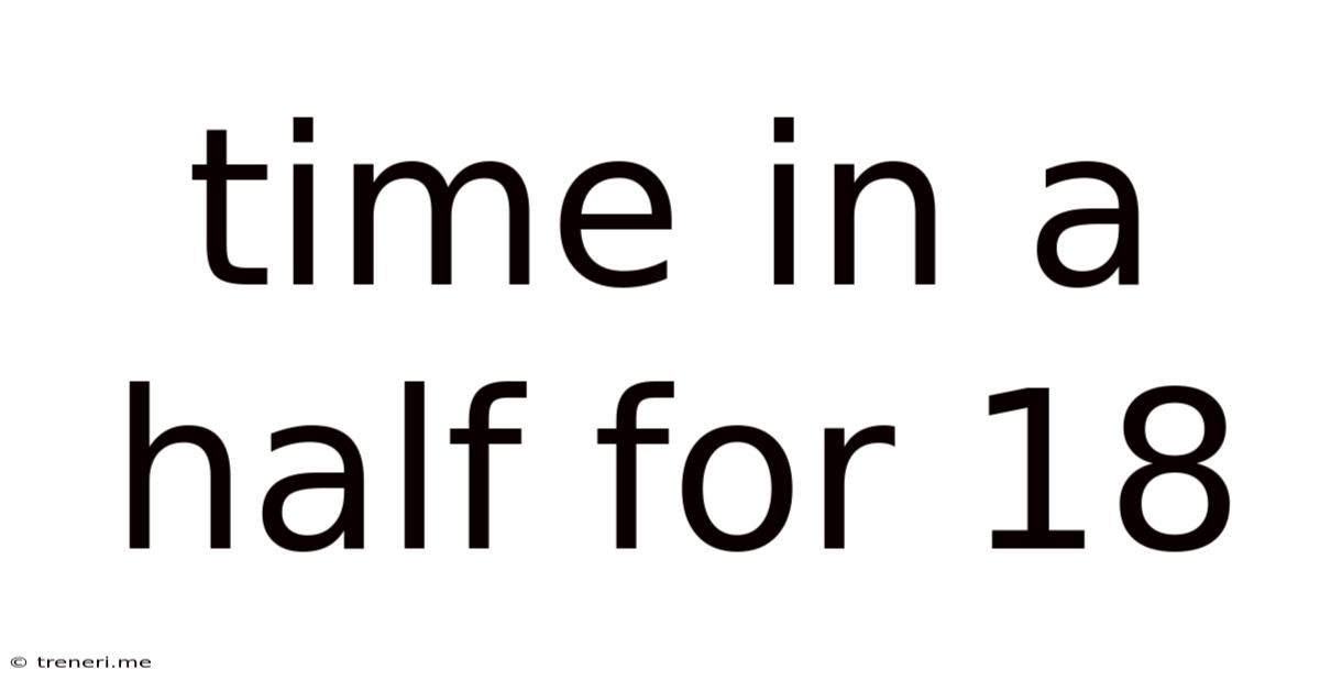 Time In A Half For 18