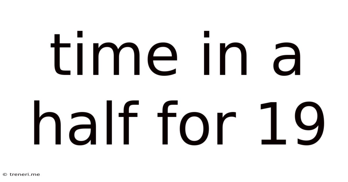 Time In A Half For 19
