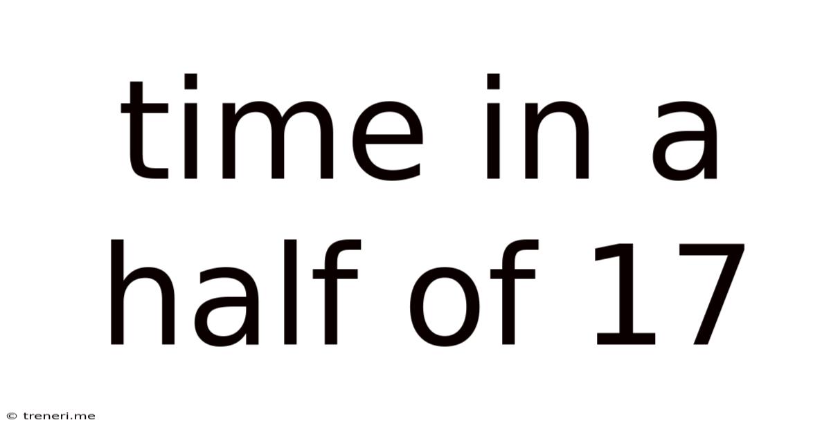 Time In A Half Of 17