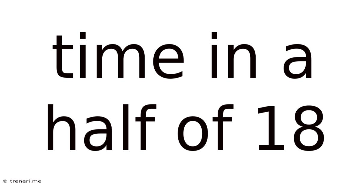 Time In A Half Of 18