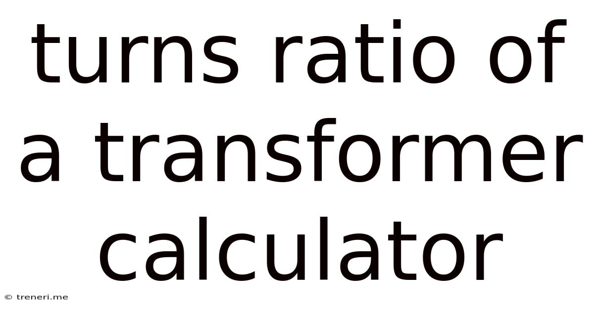 Turns Ratio Of A Transformer Calculator