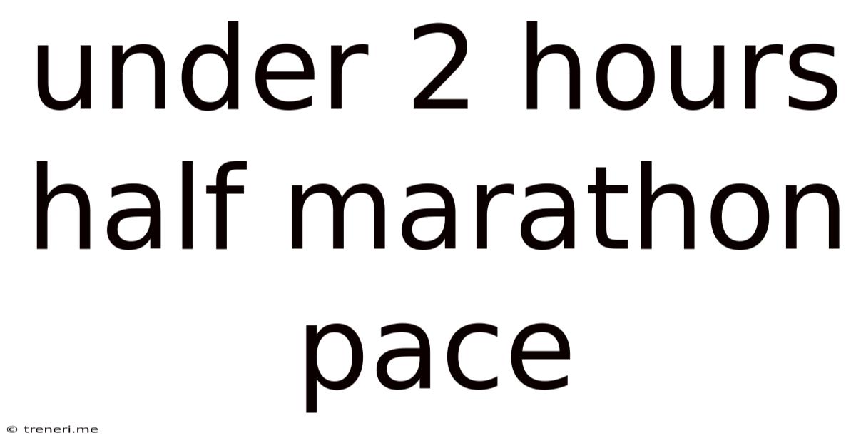 Under 2 Hours Half Marathon Pace