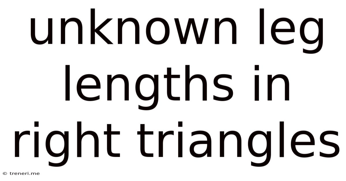 Unknown Leg Lengths In Right Triangles