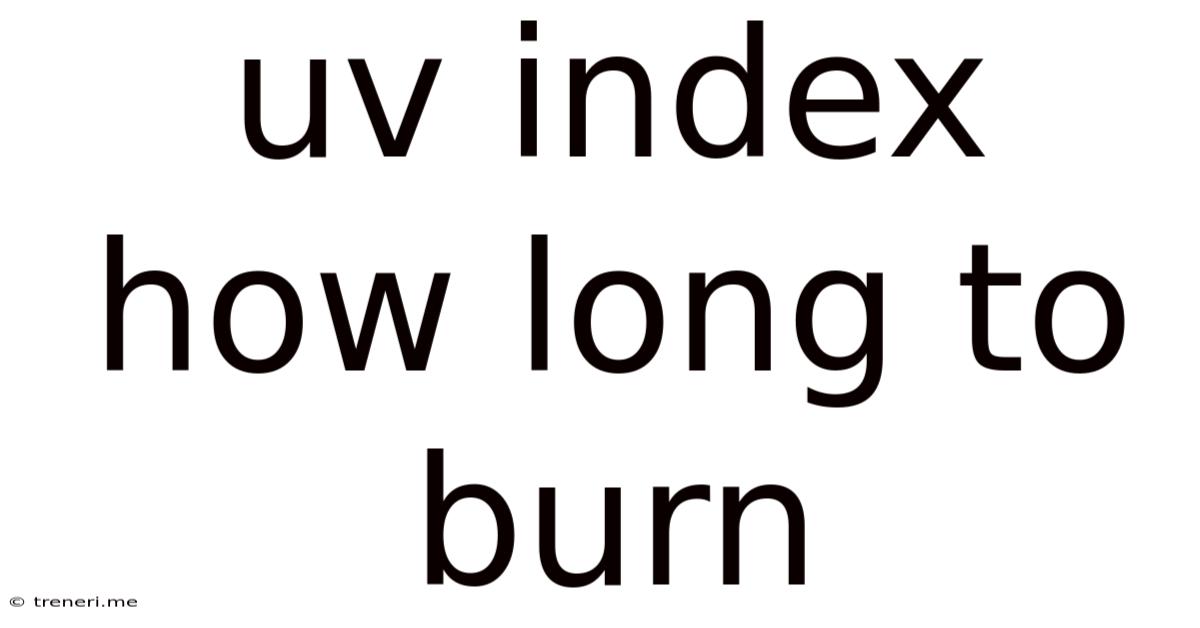 Uv Index How Long To Burn