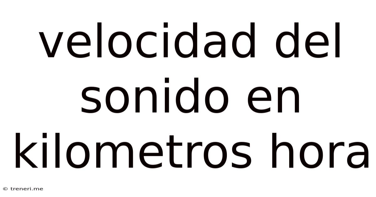 Velocidad Del Sonido En Kilometros Hora