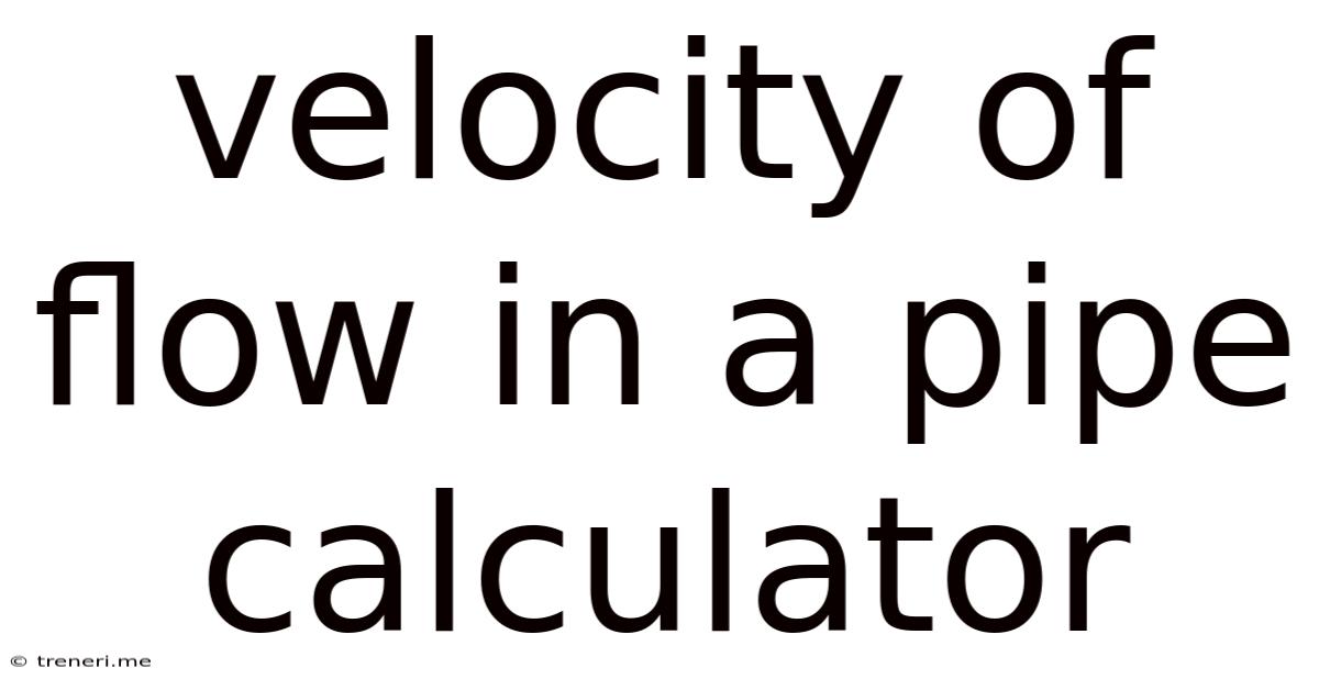 Velocity Of Flow In A Pipe Calculator