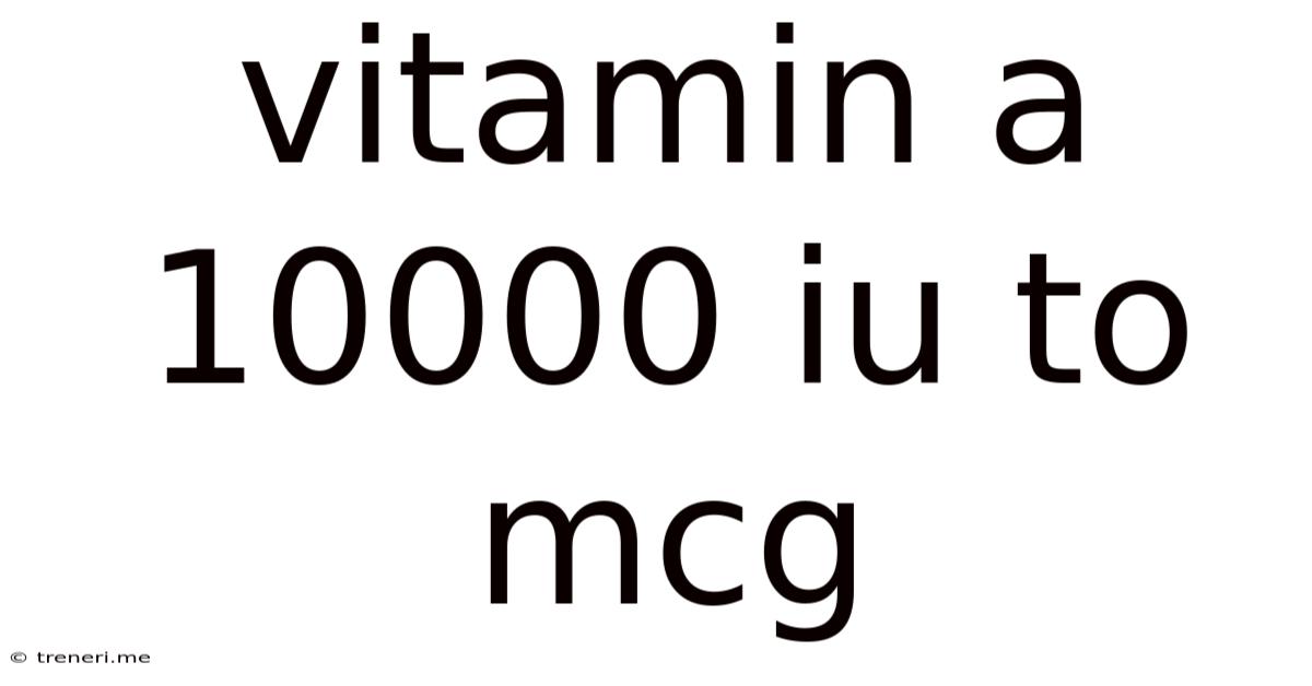 Vitamin A 10000 Iu To Mcg