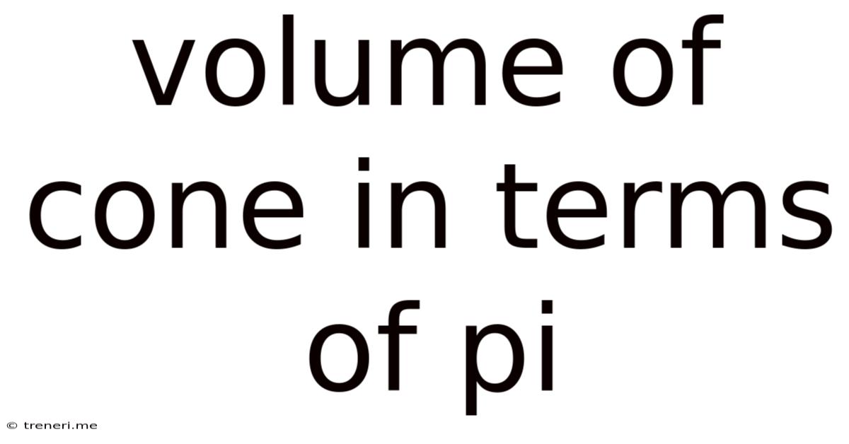 Volume Of Cone In Terms Of Pi